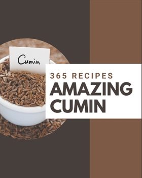 Paperback 365 Amazing Cumin Recipes: The Best-ever of Cumin Cookbook Book