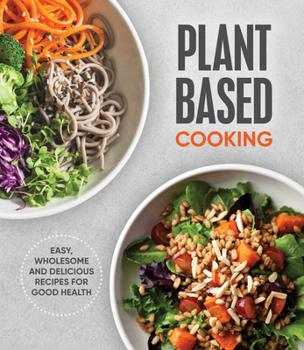 Hardcover Plant Based Cooking: Easy, Wholesome and Delicious Recipes for Good Health Book