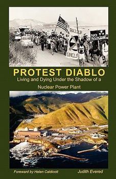 Paperback Protest Diablo: Living and Dying Under the Shadow of a Nuclear Power Plant Book