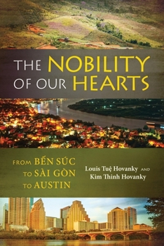 Paperback The Nobility of Our Hearts: From Ben Suc to Sai Gon to Austin Book