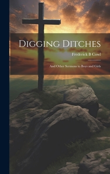 Hardcover Digging Ditches: And Other Sermons to Boys and Girls Book