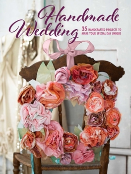 Paperback Handmade Wedding: 35 Handcrafted Projects to Make Your Special Day Unique Book
