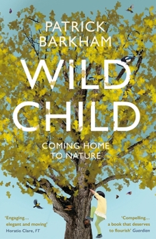 Hardcover Wild Child: Coming Home to Nature Book