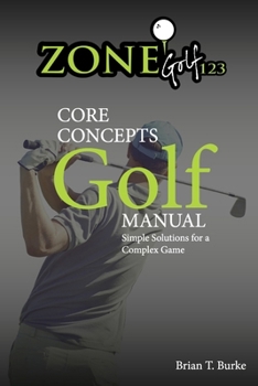 Paperback Zonegolf123 Core Concepts: Simple Solutions for a Complex Game Book