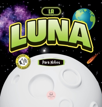 Hardcover La Luna Para Niños: Libro infantil para aprender conceptos básicos, curiosidades, sus fases lunares, ¡y más! [Spanish] Book