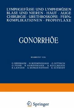 Paperback Gonorrhöe: Lymphgefässe Und Lymphdrüsen Blase Und Nieren - Haut - Auge Chirurgie - Ureteroskopie - Fernkomplikationen - Prophylax [German] Book