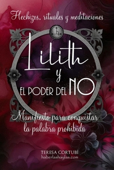 Lilith y el poder del NO - Manifiesto para conquistar la palabra prohibida: Rituales, Hechizos, Meditaciones y Afirmaciones para recuperar tu poder (Diosas Oscuras) (Spanish Edition)