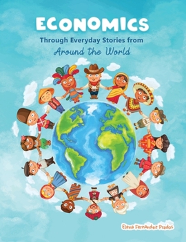 Paperback Economics through Everyday Stories from around the World: An introduction to economics for children or Economics for kids, dummies and everyone else Book