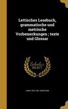 Lettisches Lesebuch, Grammatische Und Metrische Vorbemerkungen; Texte Und Glossar