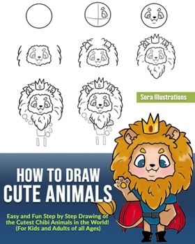 Paperback How to Draw Cute Animals: Easy and Fun Step by Step Drawing of the Cutest Chibi Animals in the World! (For Kids and Adults of all Ages) Book