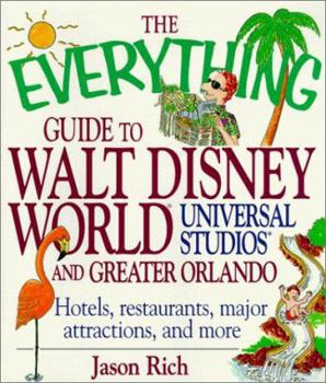 Paperback The Everything Guide to Walt Disney World, Universal Studios, and Greater Orlando: Hotels, Restaurants, Major Attractions, and More Book