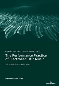 The Performance Practice of Electroacoustic Music: The Studio Di Fonologia Years