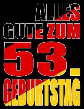 Alles Gute zum 53. Geburtstag: Besser als eine Geburtstagskarte! Deutsche Flagge Geburtstag Buch mit gezeichneten Seiten, die als Tagebuch oder Notizbuch benutzt werden k�nnen.