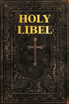 Paperback Holy Libel: The Definitive Deprogramming Guide to the Lies & Fraud of the Bible Book