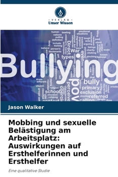 Paperback Mobbing und sexuelle Belästigung am Arbeitsplatz: Auswirkungen auf Ersthelferinnen und Ersthelfer [German] Book