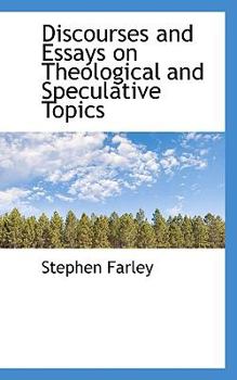 Discourses and Essays on Theological and Speculative Topics