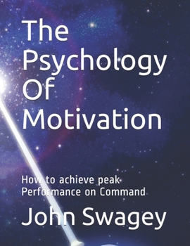 Paperback The Psychology Of Motivation: How to achieve peak Performance on Command Book