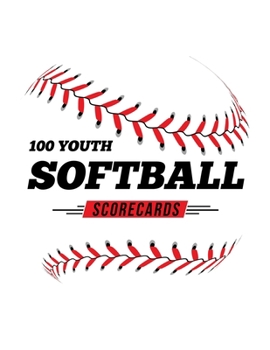 Paperback 100 Youth Softball Scorecards: 100 Scoring Sheets For Baseball and Softball Games Book