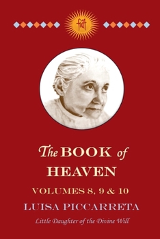 Paperback The Book of Heaven - Volumes 8, 9 & 10: The Call of the Creature to the Order, the Place and the Purpose for which He was Created by God Book