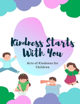 Paperback Kindness Starts with You: Acts Of Kindness For Children, A Kindness Stories and Activity Coloring Book for Children, 8.5" x 11" inch, 53 Pages Book