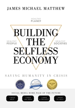 Hardcover Building the Selfless Economy: Saving Humanity In Crisis Book