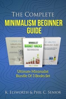 Paperback The Complete Minimalism Beginner Guide: Ultimate Minimalist Bundle Of 3 Books Set Book