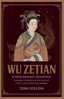 Paperback Wu Zetian: Power Beyond Tradition: Exploring the Life and Influence of China's Unconventional Empress Book