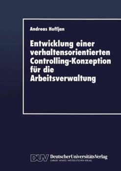 Paperback Entwicklung Einer Verhaltensorientierten Controlling-Konzeption Für Die Arbeitsverwaltung [German] Book
