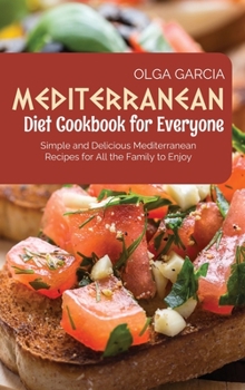 Hardcover Mediterranean Diet Cookbook for Everyone: Simple and Delicious Mediterranean Recipes for All the Family to Enjoy Book