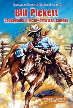 Bill Pickett: African-American Rodeo Cowboy (Sanford, William R. Legendary Heroes of the Wild West.) - Book  of the Courageous Heroes of the American West