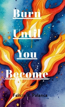 Hardcover Burn Until You Become Book