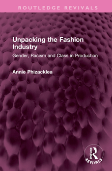 Hardcover Unpacking the Fashion Industry: Gender, Racism and Class in Production Book