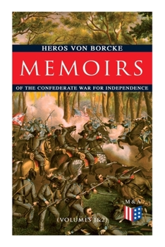 Paperback Memoirs of the Confederate War for Independence (Volumes 1&2): Voyage & Arrival in the States, Becoming a Member of the Confederate Army of Northern V Book