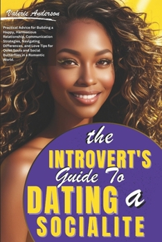 Paperback The Introvert's Guide to Dating a Socialite: Practical Tips for Harmonious Relationships, Communication, Navigating Differences, and Love for Quiet So Book