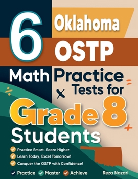 Paperback 6 Oklahoma OSTP Math Practice Tests for Grade 8 Students: A Complete Guide to Building Math Mastery and Excelling on the Oklahoma OSTP Test Book