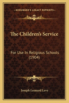 Paperback The Children's Service: For Use In Religious Schools (1904) Book