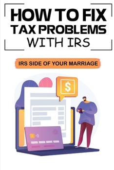 Paperback How To Fix Tax Problems With IRS: IRS Side Of Your Marriage: Description Of Irs Book