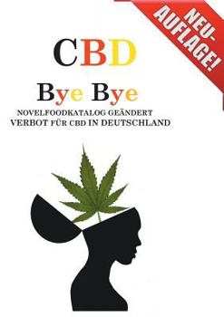 Paperback CBD: Bye Bye Novelfoodkatalog geändert Verbot für CBD in Deutschland [German] Book