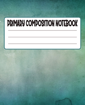 Primary Composition Notebook: Primary Composition Notebook with Drawing Space, draw and write journal, Dotted Mid line and Picture Space , Composition ... Kindergarten, Preschool, 1st Grade, 2nd Grade