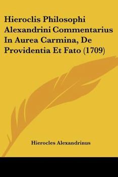 Paperback Hieroclis Philosophi Alexandrini Commentarius In Aurea Carmina, De Providentia Et Fato (1709) [Latin] Book