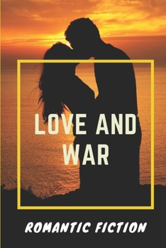 Paperback Love And War: Romantic Fiction: Adventure Novel Book