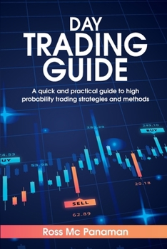 Paperback Day Trading Guide: A quick and practical guide to high probability trading strategies and methods Book