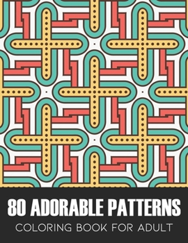 Paperback 80 Adorable Patterns: An Adults Coloring Book for With Floral Pattern, Background Pattern, Pattern Ornament, Geometric Pattern and much more Book