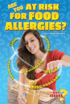 Are You at Risk for Food Allergies?: Peanut Butter, Milk, and Other Deadly Threats - Book  of the Got Issues?
