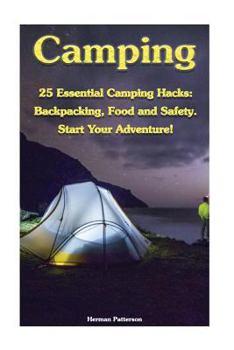 Paperback Camping: 25 Essential Camping Hacks: Backpacking, Food and Safety. Start Your Adventure!: (Camping Hacks, Camping Tips, Camping Book