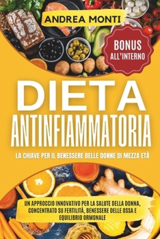 Paperback Dieta Antinfiammatoria: La Chiave per il Benessere delle donne di mezza età Un approccio innovativo per la salute della donna, concentrato su [Italian] Book