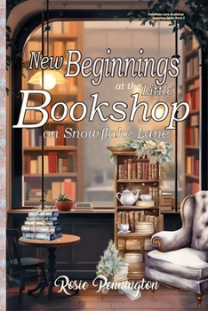 New Beginnings at the Little Bookshop on Snowflake Lane: A Cozy New Years Romance (Snowflake Lane Bookshop Romance)