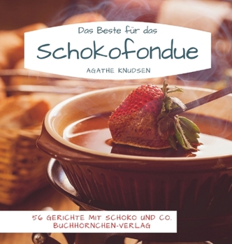 Hardcover Das Beste f?r das Schokofondue: 56 Gerichte mit Schoko und Co. [German] Book
