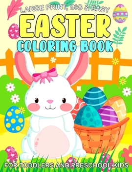Large Print, Big & Easy Easter Coloring Book for Toddlers and Preschool Kids: An Easter Big Images Coloring Book With Fun, Easy, and Relaxing Designs for Toddlers Kids Ages 1,2,3,4,5