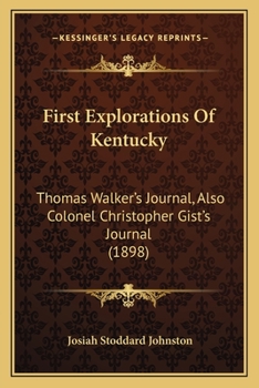 Paperback First Explorations Of Kentucky: Thomas Walker's Journal, Also Colonel Christopher Gist's Journal (1898) Book